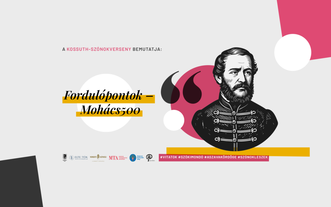 27. KOSSUTH-SZÓNOKVERSENY: FORDULÓPONTOK – MOHÁCS 500